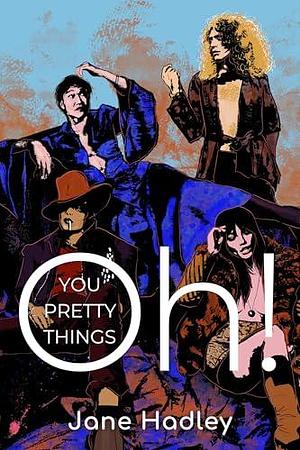 Oh! You Pretty Things by Jane Hadley, Jane Hadley