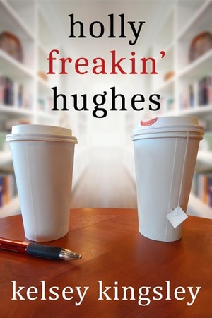 Holly Freakin' Hughes by Kelsey Kingsley