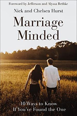 Marriage Minded: 10 Ways to Know If You've Found the One by Chelsea Hurst, Nick Hurst