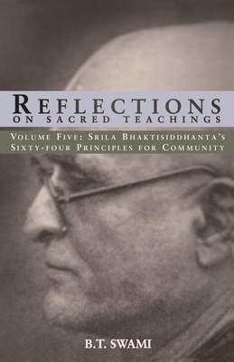 Reflections on Sacred Teachings V: Srila Bhaktisiddhanta's Sixty-four Principles for Community by Bhakti Tirtha Swami