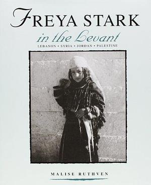 Freya Stark in the Levant by Malise Ruthven