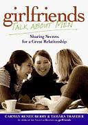 Girlfriends Talk about Men: Sharing Secrets for a Great Relationship by Tamara Traeder, Carmen Renee Berry