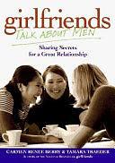 Girlfriends Talk about Men: Sharing Secrets for a Great Relationship by Carmen Renee Berry, Tamara Traeder