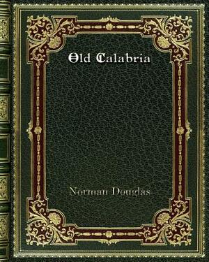 Old Calabria by Norman Douglas