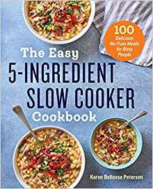 The Easy 5 Ingredient Slow Cooker Cookbook by Karen Bellessa Petersen