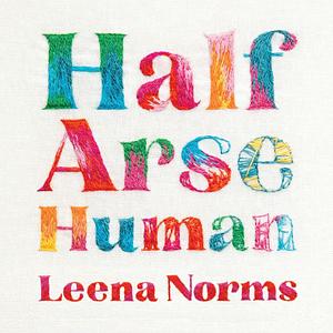 Half-Arse Human: How to live better without burning out (Audiobook) by Leena Norms