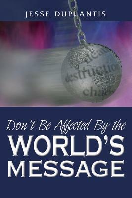 Don't Be Affected by the World's Message by Jesse Duplantis