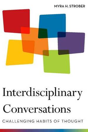 Interdisciplinary Conversations: Challenging Habits of Thought by Myra Strober