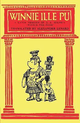 Winnie ille Pu: A Latin Version of A.A. Milne's 'Winnie-the-Pooh', Revised Edition with Notes and Glossary by A.A. Milne