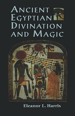 Ancient Egyptian Divination and Magic by Eleanor L. Harris