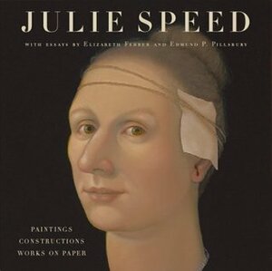 Julie Speed: Paintings, Constructions, and Works on Paper by Julie Speed, Elizabeth Ferrer, Edmund P. Pillsbury