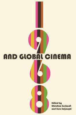 1968 and Global Cinema by Rocco Giansante, Sara Saljoughi, David Desser, Graeme Stout, Mauro Resmini, Peter Hames, Victor Fan, Laurence Coderre, Man-Tat Terence Leung, Lily Saint, J.M. Tyree, Morgan Adamson, Christina Gerhardt, Rita de Grandis, Pablo La Parra-Perez, Robert Stam, Allyson Nadia Field, Sarah Hamblin