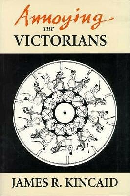 Annoying the Victorians by James Kincaid