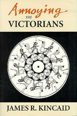 Annoying the Victorians by James Kincaid