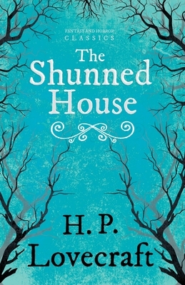 The Shunned House (Fantasy and Horror Classics): With a Dedication by George Henry Weiss by H.P. Lovecraft, George Henry Weiss