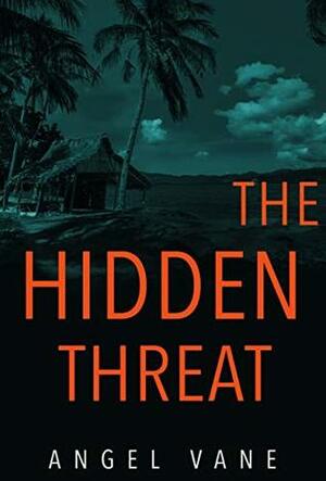 The Hidden Threat (Trouble in the Tropics Book 1) by Angel Vane