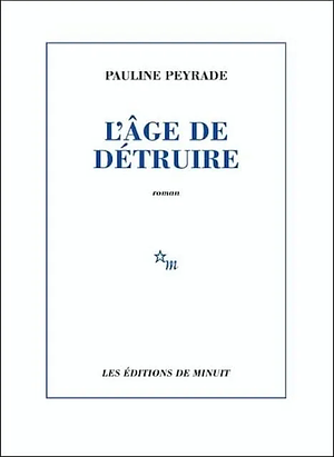 L'âge de détruire by Pauline Peyrade