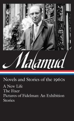 Novels and Stories of the 1960s: A New Life / The Fixer / Pictures of Fidelman: An Exhibition / Stories by Philip Davis, Bernard Malamud