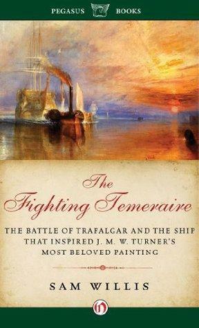 The Fighting Temeraire by Sam Willis