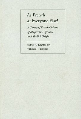 As French as Everyone Else?: A Survey of French Citizens of Maghrebin, African, and Turkish Origin by Sylvain Brouard, Vincent Tiberj