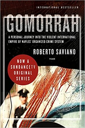 Gomorrah: A Personal Journey Into the Violent International Empire of Naples' Organized Crime System by Roberto Saviano