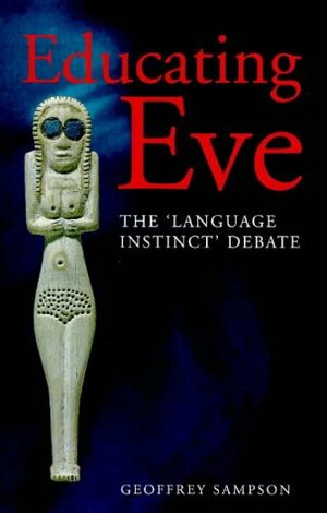 Educating Eve: The Language Instinct Debate by Geoffrey Sampson