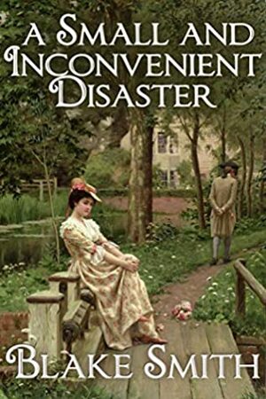 A Small and Inconvenient Disaster (The Markham Series Book 2) by Blake Smith