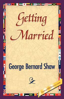 Getting Married by George Bernard Shaw, George Bernard Shaw