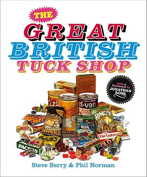 The Great British Tuck Shop by Phil Norman, Steve Berry