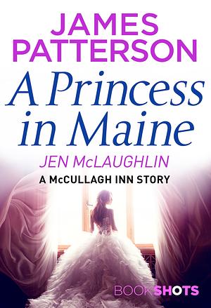 A Princess in Maine by Jen McLaughlin, James Patterson