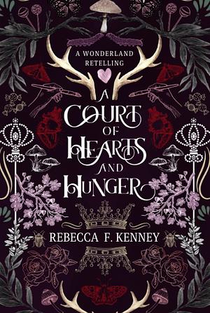A Court of Hearts and Hunger by Rebecca F. Kenney
