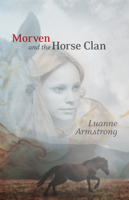 Morven and the Horse Clan by Luanne Armstrong