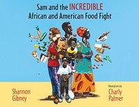 Sam and the Incredible African and American Food Fight by Shannon Gibney