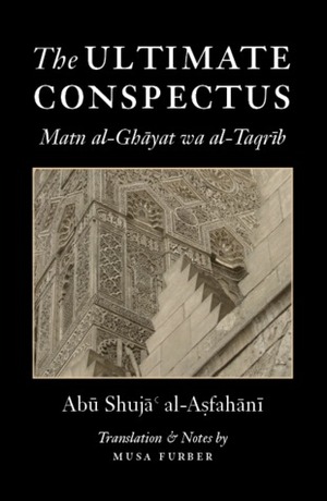 The Ultimate Conspectus by Abu Shuja' al-Asfahani, Musa Furber