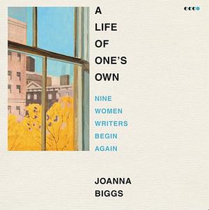 A Life of One's Own by Joanna Biggs