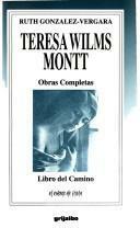 Libro del camino: Obras completas by Teresa Wilms Montt, Ruth González-Vergara