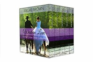 Western Love: A Collection of Mail Order Bride Stories: 5 Book Box Set by Abigail Brown