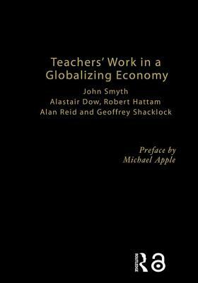 Teachers' Work in a Globalizing Economy by Alistair Dow, Alan Reid, Robert Hattam
