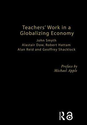 Teachers' Work in a Globalizing Economy by Robert Hattam, Alan Reid, Alistair Dow