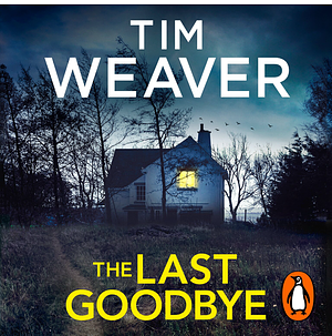 The Last Goodbye by Tim Weaver