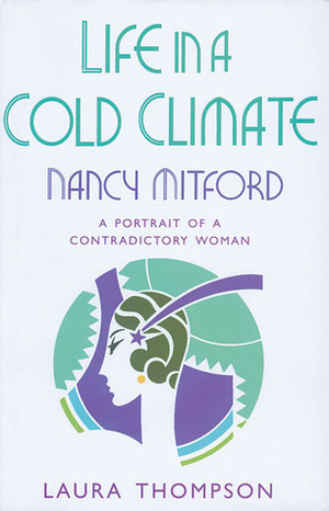 Life in a Cold Climate: Nancy Mitford by Laura Thompson