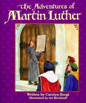 The Adventures of Martin Luther by Carolyn Bergt