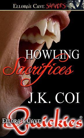 Howling Sacrifices by J.K. Coi, J.K. Coi