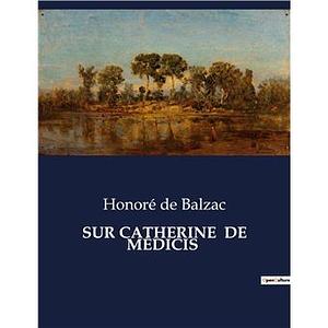 Sur catherine de medicis by Honoré de Balzac