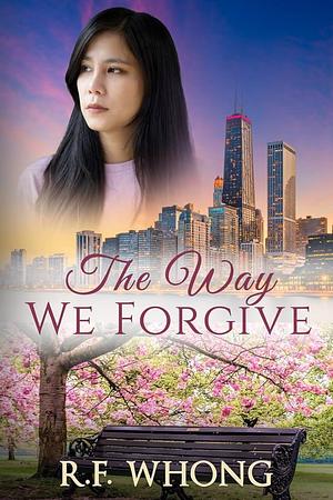 The Way We Forgive by R.F. Whong, R.F. Whong