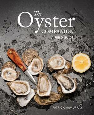 The Oyster Companion: A Field Guide by Patrick McMurray