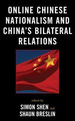 Online Chinese Nationalism and China's Bilateral Relations by Simon Shen, Shaun Breslin