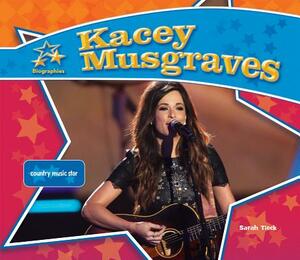 Kacey Musgraves: Country Music Star by Sarah Tieck