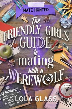 The Friendly Girl's Guide to Mating with a Werewolf by Lola Glass