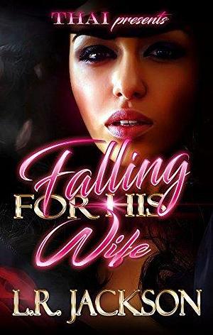 Falling For His Wife by L.R. Jackson, L.R. Jackson